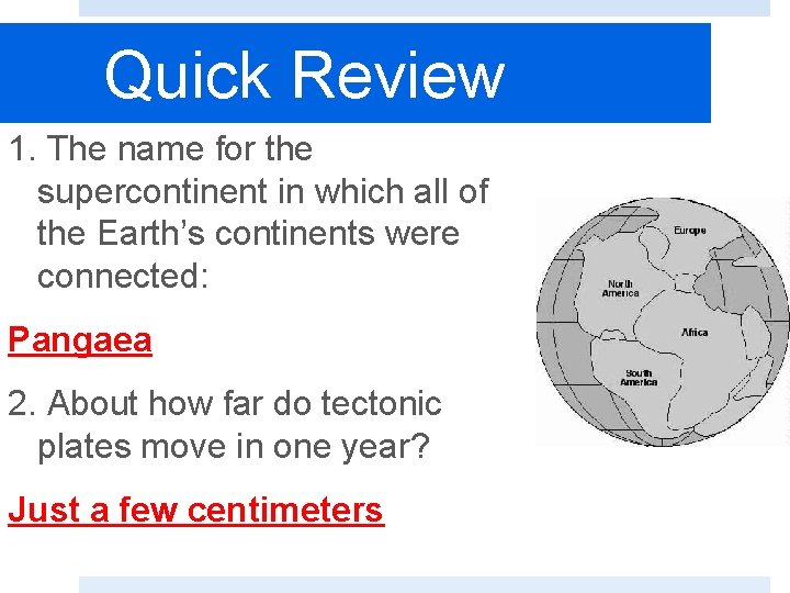 Quick Review 1. The name for the supercontinent in which all of the Earth’s