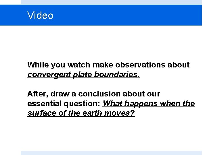 Video While you watch make observations about convergent plate boundaries. After, draw a conclusion