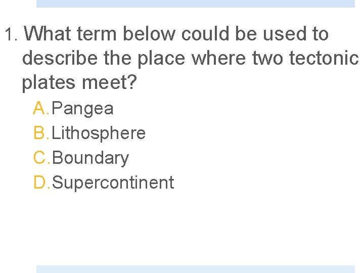 1. What term below could be used to describe the place where two tectonic