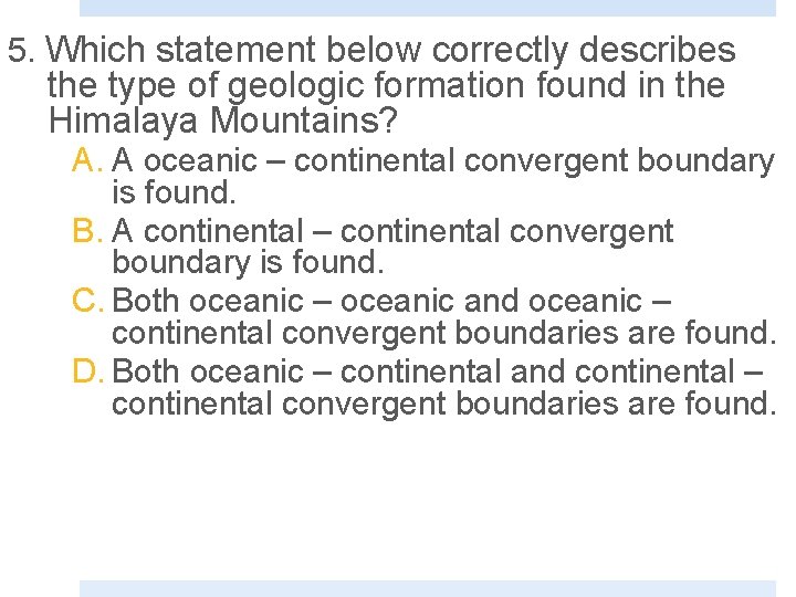 5. Which statement below correctly describes the type of geologic formation found in the