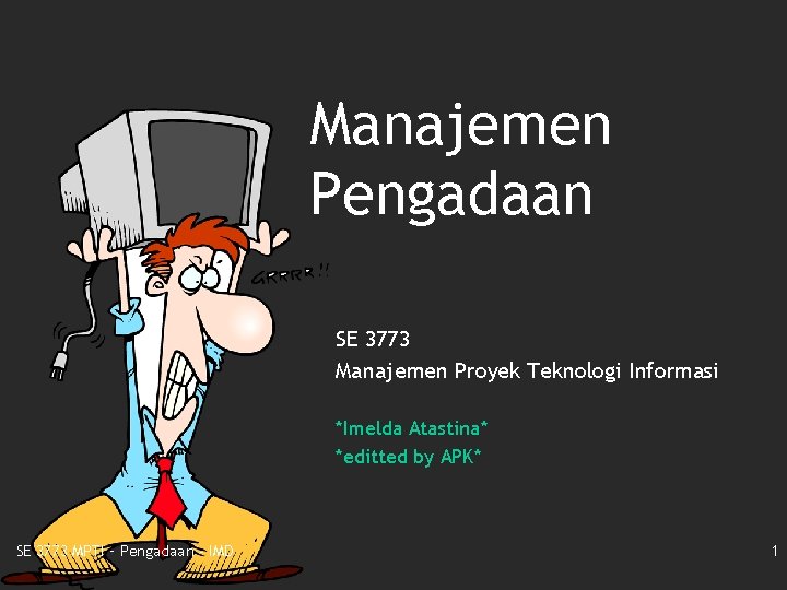 Manajemen Pengadaan SE 3773 Manajemen Proyek Teknologi Informasi *Imelda Atastina* *editted by APK* SE