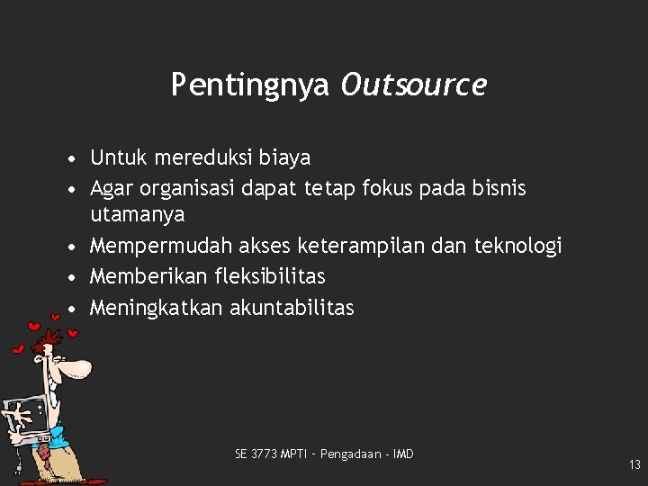 Pentingnya Outsource • Untuk mereduksi biaya • Agar organisasi dapat tetap fokus pada bisnis