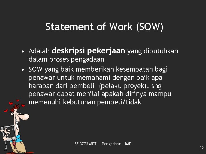Statement of Work (SOW) • Adalah deskripsi pekerjaan yang dibutuhkan dalam proses pengadaan •