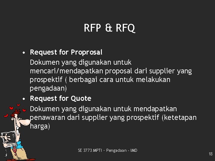 RFP & RFQ • Request for Proprosal Dokumen yang digunakan untuk mencari/mendapatkan proposal dari