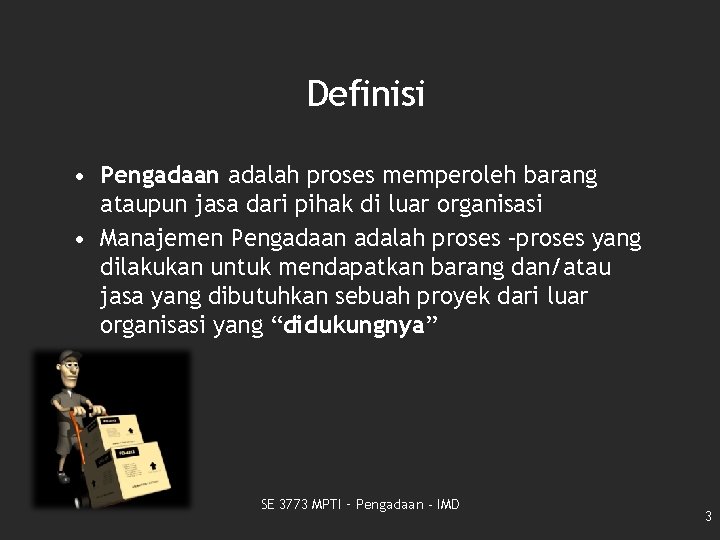 Definisi • Pengadaan adalah proses memperoleh barang ataupun jasa dari pihak di luar organisasi