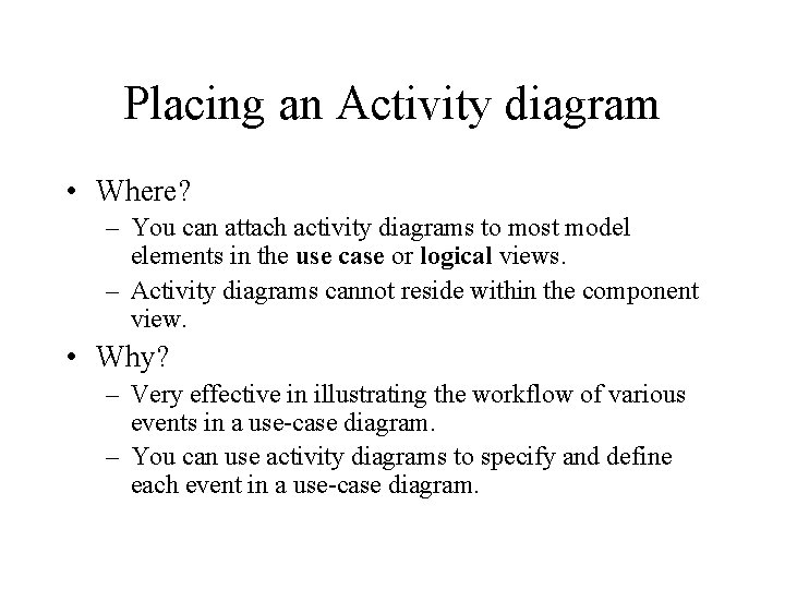 Placing an Activity diagram • Where? – You can attach activity diagrams to most