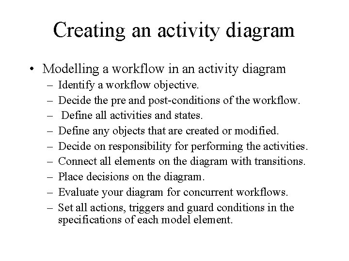 Creating an activity diagram • Modelling a workflow in an activity diagram – –