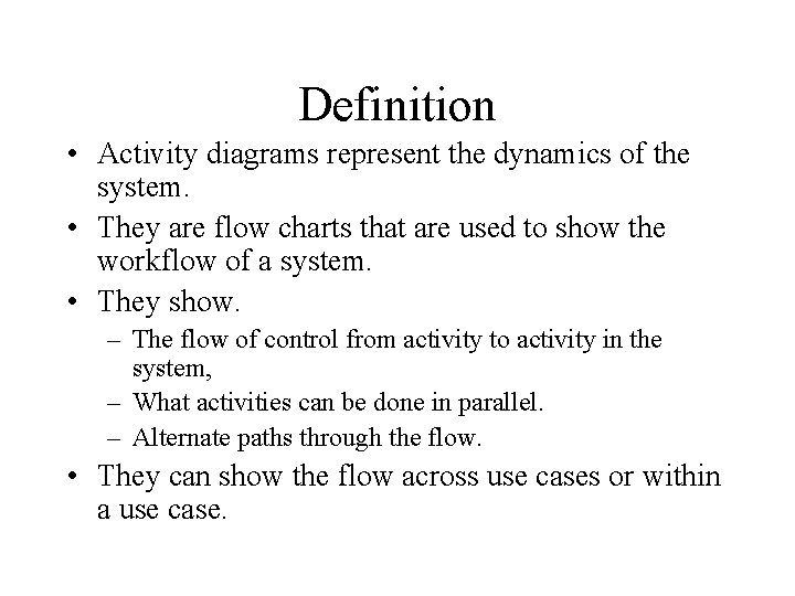 Definition • Activity diagrams represent the dynamics of the system. • They are flow