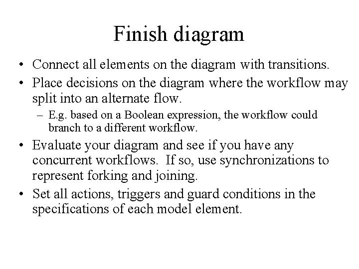 Finish diagram • Connect all elements on the diagram with transitions. • Place decisions