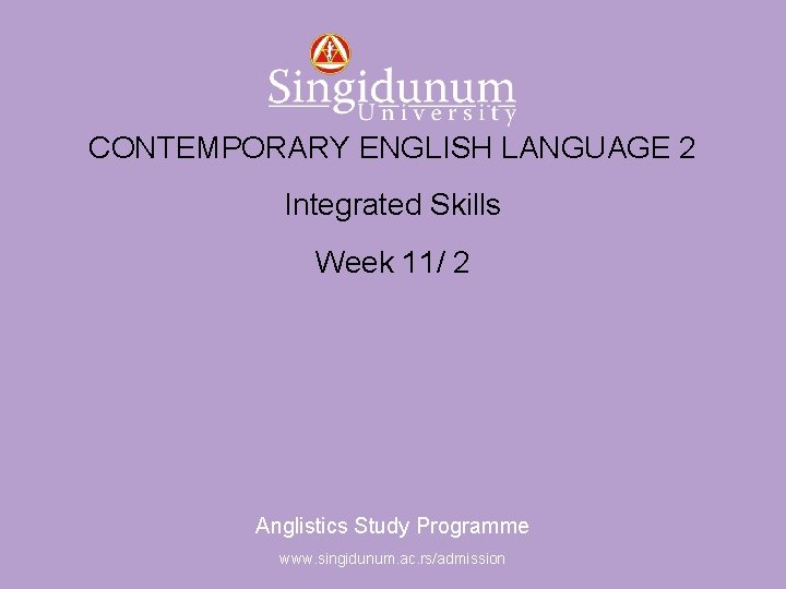 Anglistics Study Programme CONTEMPORARY ENGLISH LANGUAGE 2 Integrated Skills Week 11/ 2 Anglistics Study