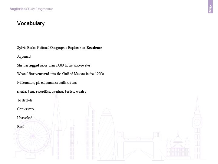 Anglistics Study Programme Vocabulary Sylvia Earle: National Geographic Explorer-in-Residence Aquanaut She has logged more