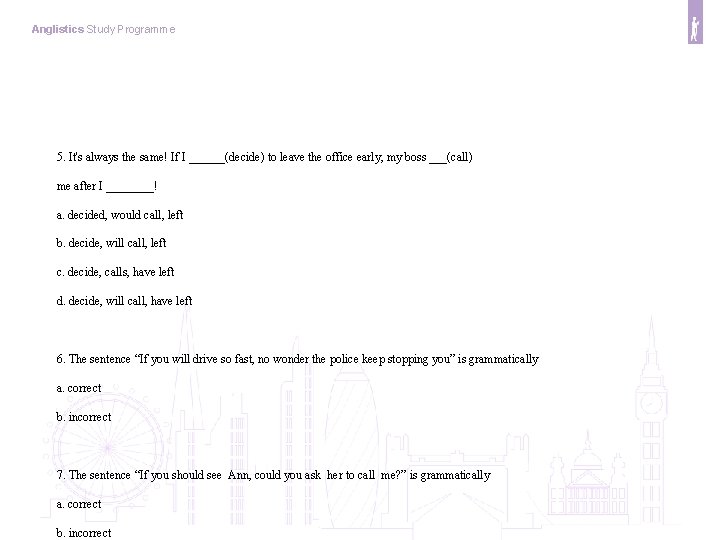 Anglistics Study Programme 5. It's always the same! If I ______(decide) to leave the