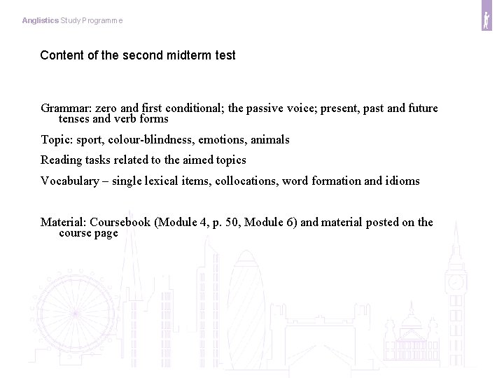 Anglistics Study Programme Content of the second midterm test Grammar: zero and first conditional;