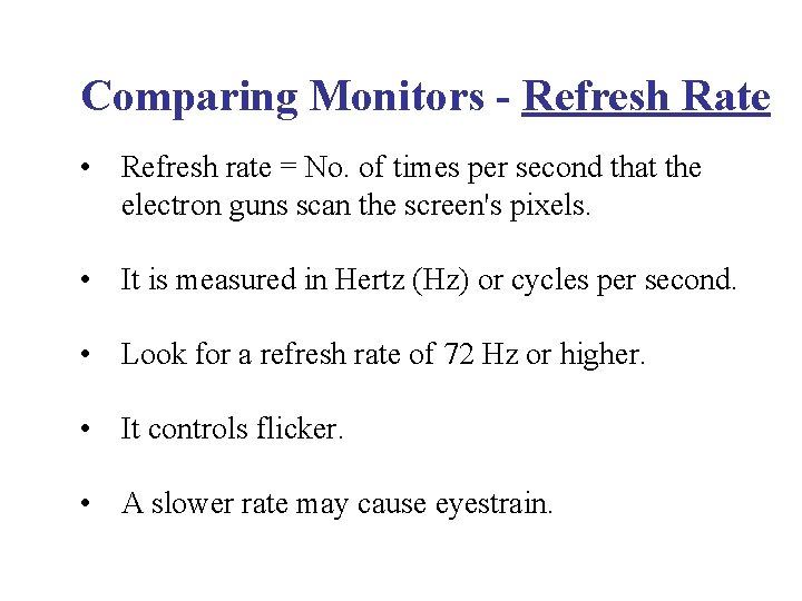 Comparing Monitors - Refresh Rate • Refresh rate = No. of times per second