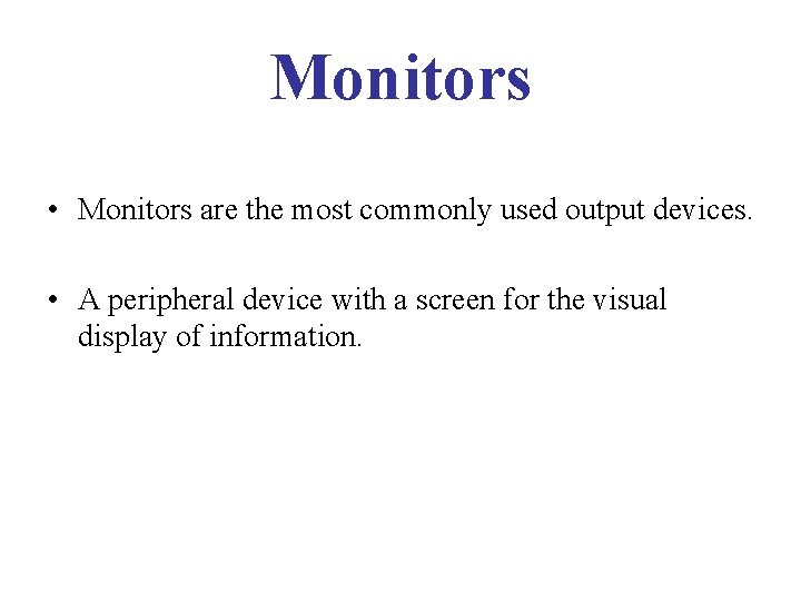 Monitors • Monitors are the most commonly used output devices. • A peripheral device