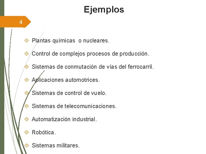 Ejemplos 4 Plantas químicas o nucleares. Control de complejos procesos de producción. Sistemas de