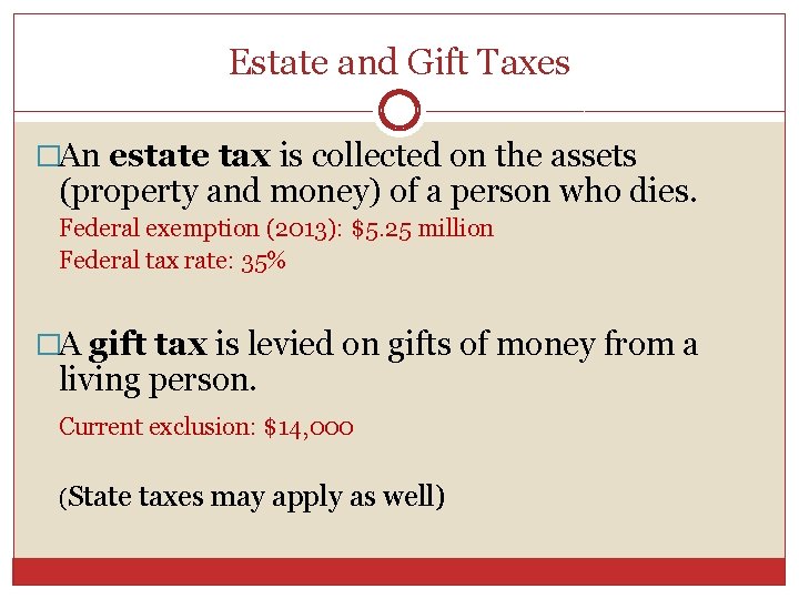 Estate and Gift Taxes �An estate tax is collected on the assets (property and