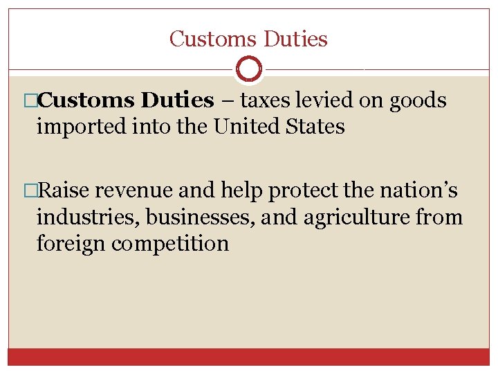 Customs Duties �Customs Duties – taxes levied on goods imported into the United States