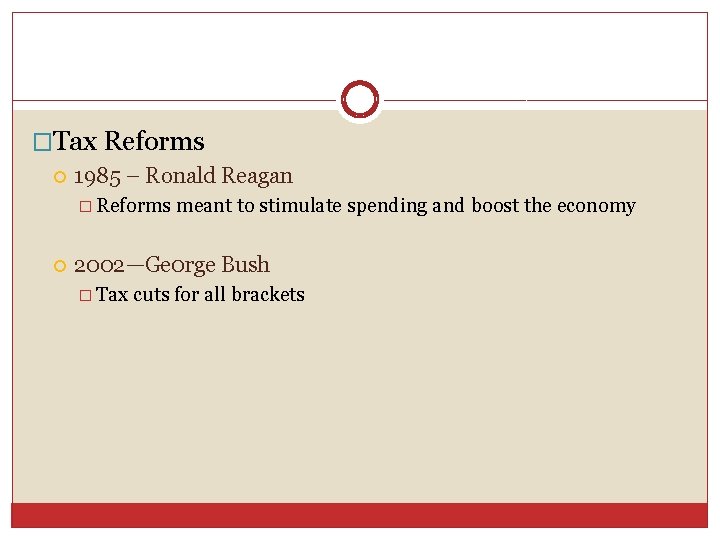 �Tax Reforms 1985 – Ronald Reagan � Reforms meant to stimulate spending and boost