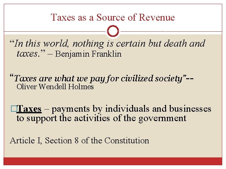 Taxes as a Source of Revenue “In this world, nothing is certain but death