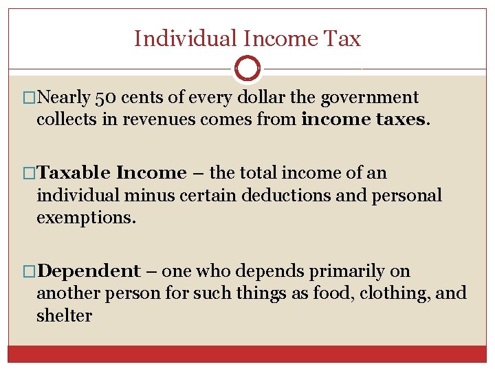 Individual Income Tax �Nearly 50 cents of every dollar the government collects in revenues