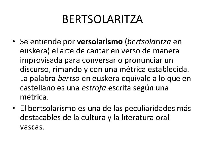 BERTSOLARITZA • Se entiende por versolarismo (bertsolaritza en euskera) el arte de cantar en