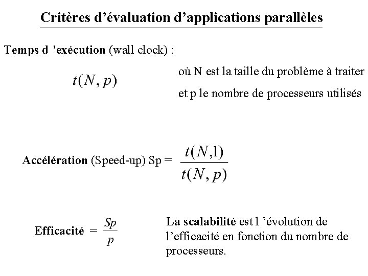Critères d’évaluation d’applications parallèles Temps d ’exécution (wall clock) : où N est la