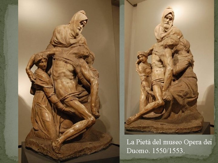 La Pietá del museo Opera dei Duomo. 1550/1553. 