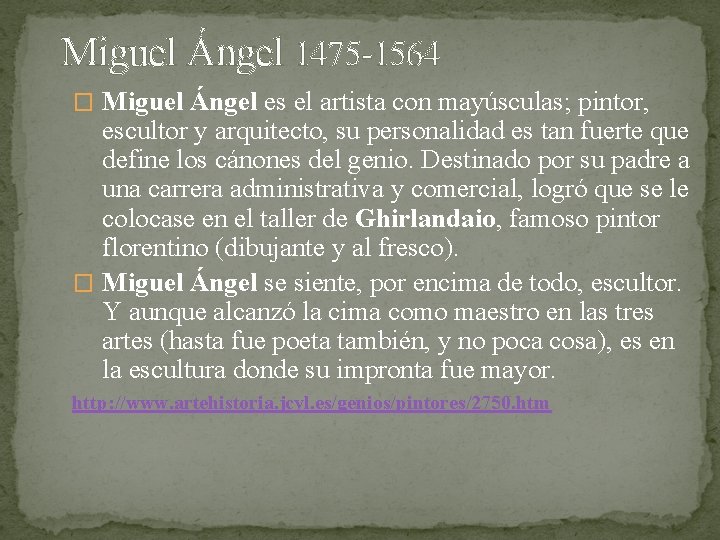 Miguel Ángel 1475 -1564 � Miguel Ángel es el artista con mayúsculas; pintor, escultor