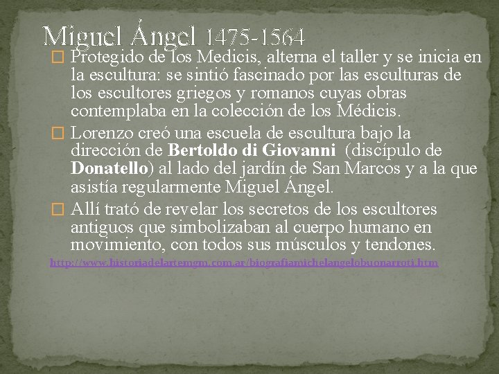 Miguel Ángel 1475 -1564 � Protegido de los Medicis, alterna el taller y se