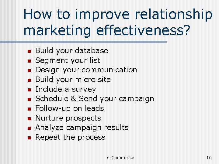 How to improve relationship marketing effectiveness? n n n n n Build your database