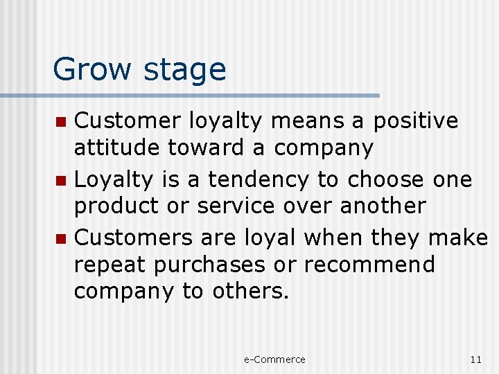 Grow stage Customer loyalty means a positive attitude toward a company n Loyalty is