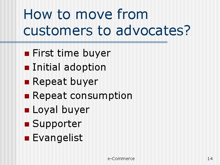 How to move from customers to advocates? First time buyer n Initial adoption n