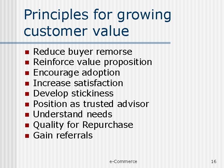 Principles for growing customer value n n n n n Reduce buyer remorse Reinforce
