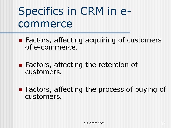 Specifics in CRM in ecommerce n Factors, affecting acquiring of customers of e-commerce. n