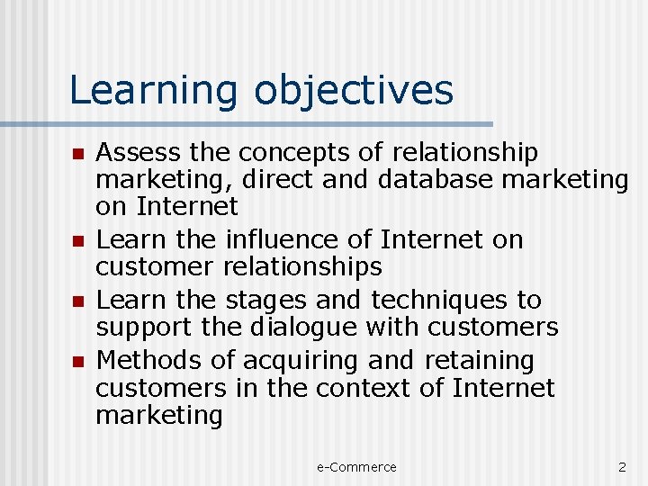 Learning objectives n n Assess the concepts of relationship marketing, direct and database marketing
