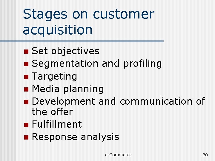 Stages on customer acquisition Set objectives n Segmentation and profiling n Targeting n Media