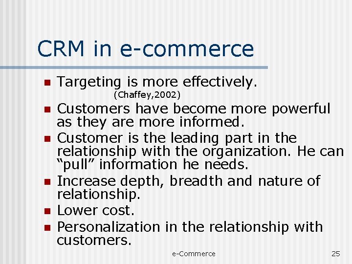 CRM in e-commerce n Targeting is more effectively. (Chaffey, 2002) n n n Customers