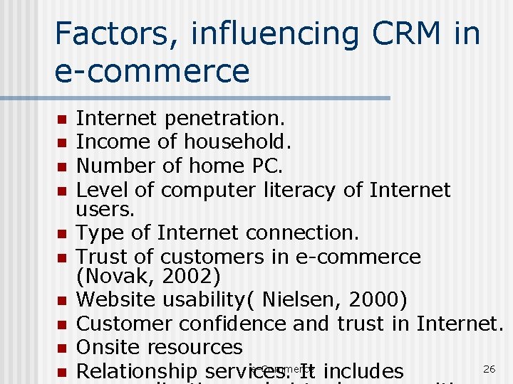 Factors, influencing CRM in e-commerce n n n n n Internet penetration. Income of
