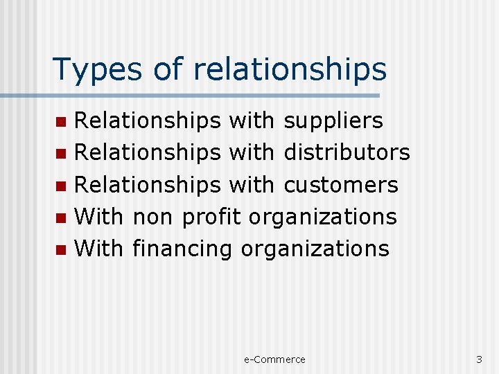 Types of relationships Relationships with suppliers n Relationships with distributors n Relationships with customers