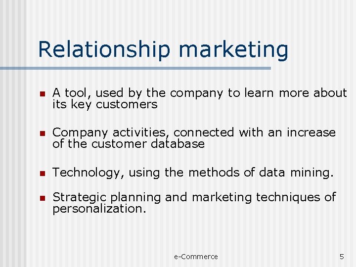 Relationship marketing n A tool, used by the company to learn more about its
