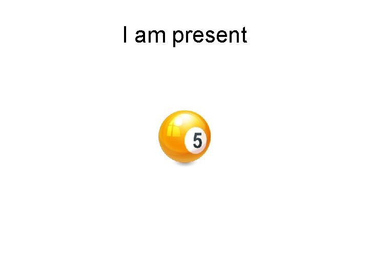 I am present 