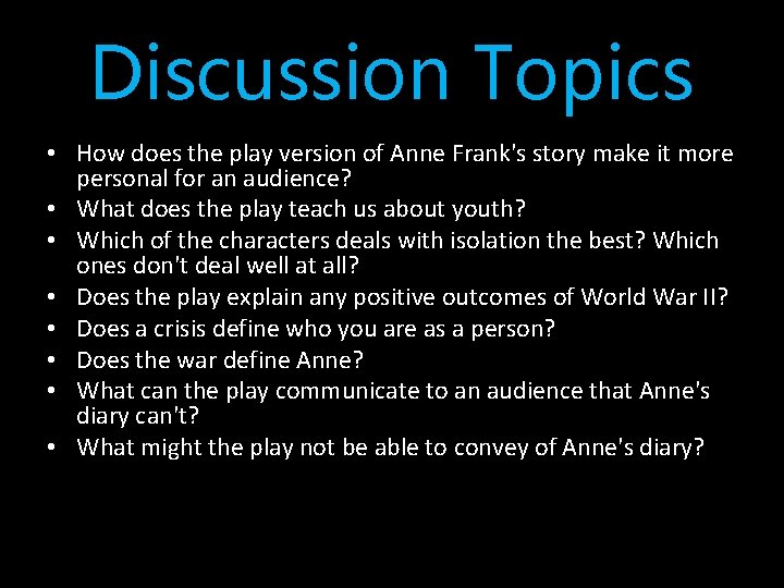 Discussion Topics • How does the play version of Anne Frank's story make it