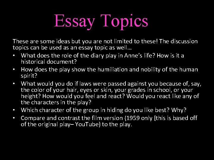 Essay Topics These are some ideas but you are not limited to these! The