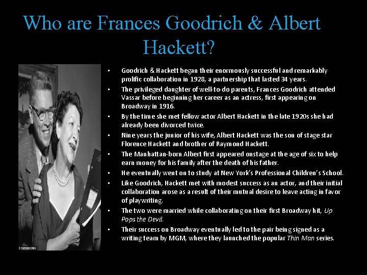Who are Frances Goodrich & Albert Hackett? • • • Goodrich & Hackett began