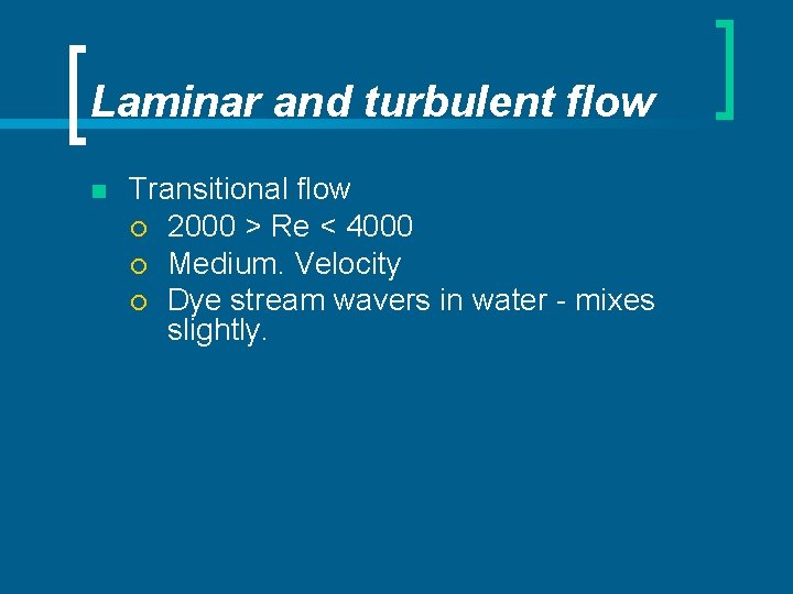 Laminar and turbulent flow n Transitional flow ¡ 2000 > Re < 4000 ¡