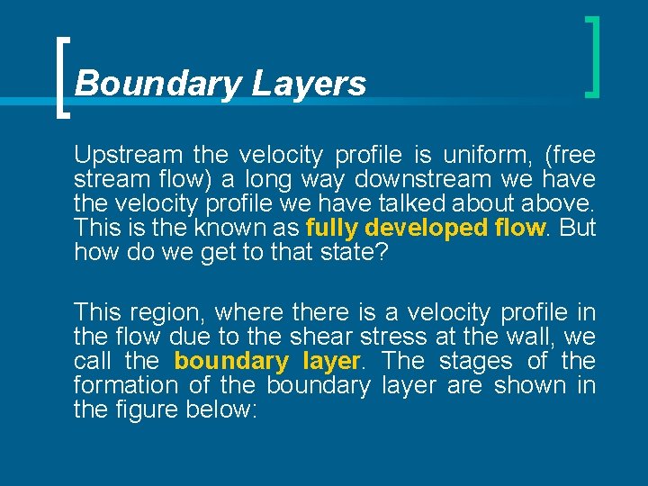 Boundary Layers Upstream the velocity profile is uniform, (free stream flow) a long way