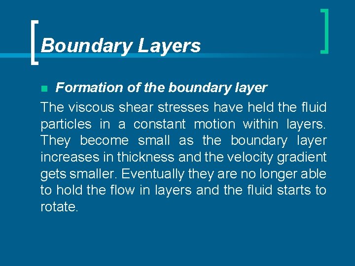 Boundary Layers Formation of the boundary layer The viscous shear stresses have held the