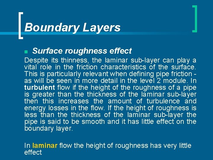 Boundary Layers n Surface roughness effect Despite its thinness, the laminar sub-layer can play