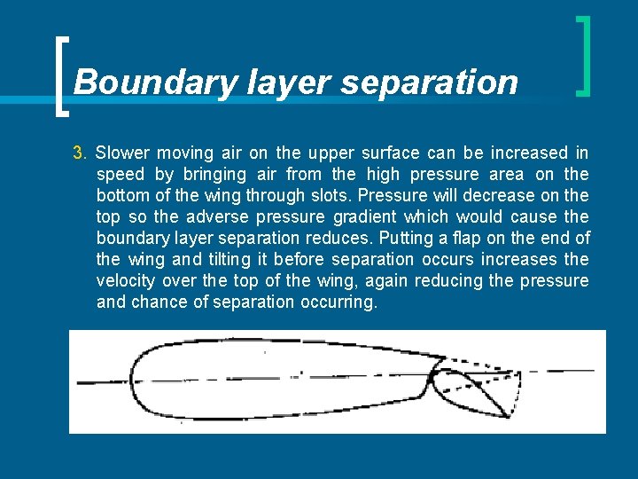 Boundary layer separation 3. Slower moving air on the upper surface can be increased